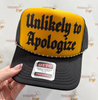 Unlikely to Apologize Trucker Hat